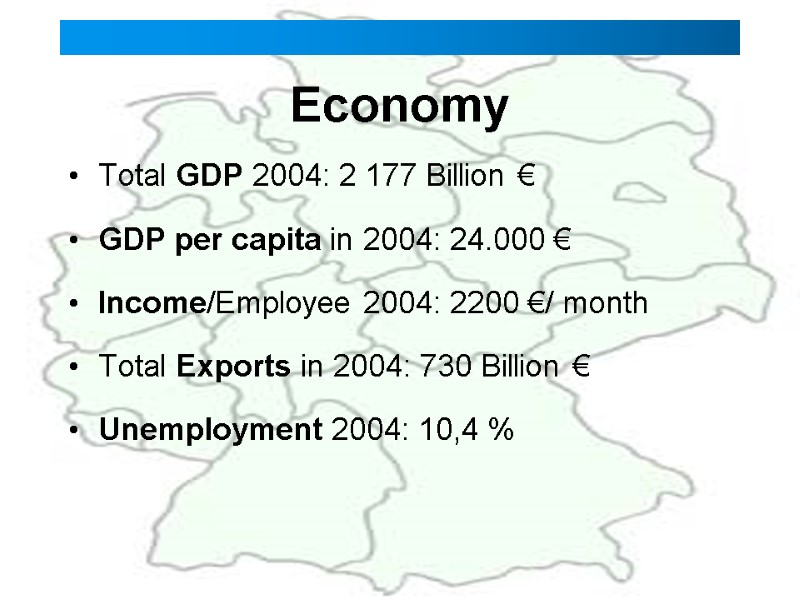 Economy Total GDP 2004: 2 177 Billion € GDP per capita in 2004: 24.000